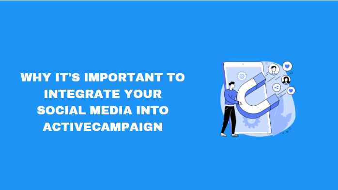 Why It's Important to Integrate Your Social Media into ActiveCampaign